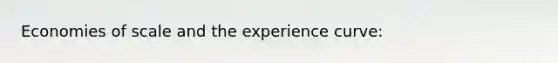 Economies of scale and the experience curve: