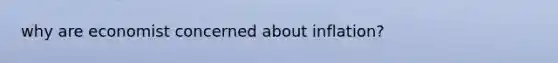 why are economist concerned about inflation?