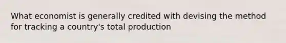 What economist is generally credited with devising the method for tracking a country's total production