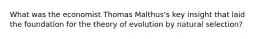 What was the economist Thomas Malthus's key insight that laid the foundation for the theory of evolution by natural selection?