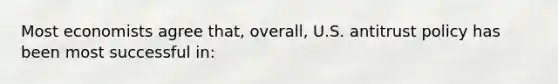Most economists agree that, overall, U.S. antitrust policy has been most successful in: