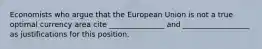 Economists who argue that the European Union is not a true optimal currency area cite _______________ and __________________ as justifications for this position.