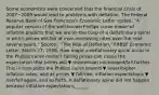 Some economists were concerned that the financial crisis of 2007−2009 would lead to problems with deflation. The Federal Reserve Bank of San​ Francisco's Economic Letter​ stated: ​"A popular version of the​ well-known Phillips curve model of inflation predicts that we are on the cusp of a deflationary spiral in which prices will fall at​ ever-increasing rates over the next several​ years." Source​: ​ "The Risk of​ Deflation," FRBSF Economic Letter​, March​ 27, 2009. How might a deflationary spiral occur in the Phillips curve​ model? Falling prices can cause the expectation that prices will ▼ rise/remain unchanged/fall further. This in turn shifts the Phillips curve toward ▼ lower/higher inflation​ rates, and as prices ▼ fall/rise​, inflation expectations ▼ rise/fall ​again, and so forth. A deflationary spiral did not happen because inflation expectations______