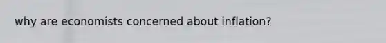 why are economists concerned about inflation?
