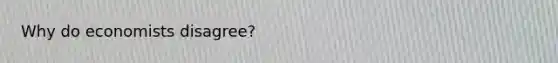 Why do economists disagree?