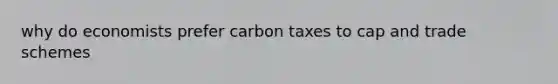 why do economists prefer carbon taxes to cap and trade schemes