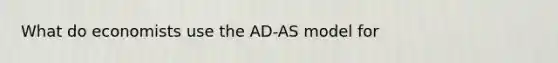 What do economists use the AD-AS model for