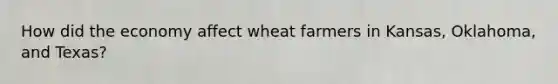 How did the economy affect wheat farmers in Kansas, Oklahoma, and Texas?