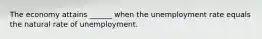 The economy attains ______ when the unemployment rate equals the natural rate of unemployment.