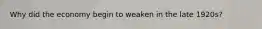 Why did the economy begin to weaken in the late 1920s?