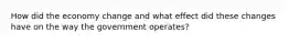 How did the economy change and what effect did these changes have on the way the government operates?