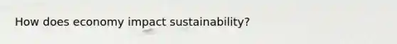 How does economy impact sustainability?