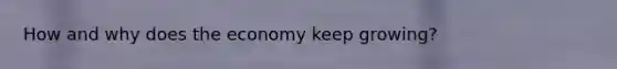 How and why does the economy keep growing?