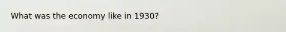 What was the economy like in 1930?