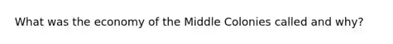 What was the economy of the Middle Colonies called and why?