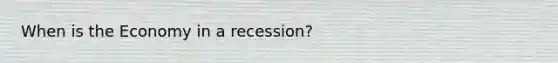 When is the Economy in a recession?