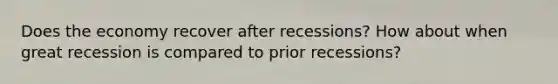 Does the economy recover after recessions? How about when great recession is compared to prior recessions?