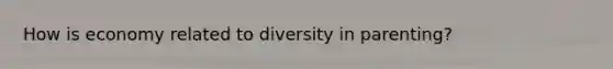 How is economy related to diversity in parenting?