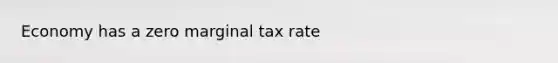 Economy has a zero marginal tax rate