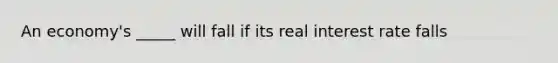 An economy's _____ will fall if its real interest rate falls