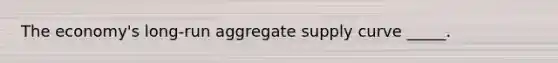 The economy's long-run aggregate supply curve _____.
