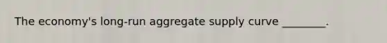 The economy's long-run aggregate supply curve ________.