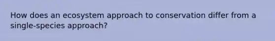 How does an ecosystem approach to conservation differ from a single-species approach?