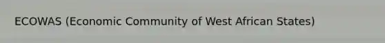 ECOWAS (Economic Community of West African States)