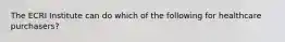 The ECRI Institute can do which of the following for healthcare purchasers?