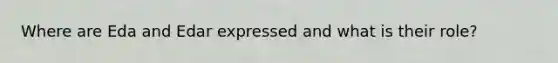 Where are Eda and Edar expressed and what is their role?