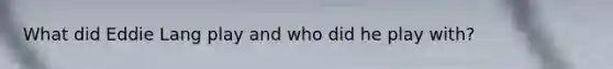 What did Eddie Lang play and who did he play with?