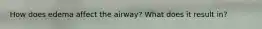 How does edema affect the airway? What does it result in?