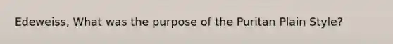 Edeweiss, What was the purpose of the Puritan Plain Style?