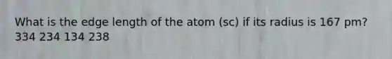 What is the edge length of the atom (sc) if its radius is 167 pm? 334 234 134 238