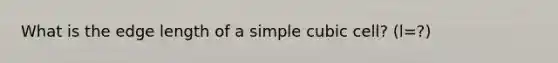 What is the edge length of a simple cubic cell? (l=?)