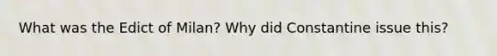 What was the Edict of Milan? Why did Constantine issue this?