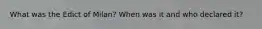 What was the Edict of Milan? When was it and who declared it?