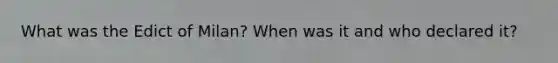 What was the Edict of Milan? When was it and who declared it?