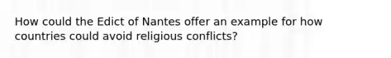 How could the Edict of Nantes offer an example for how countries could avoid religious conflicts?