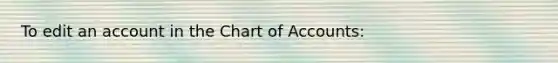 To edit an account in the Chart of Accounts: