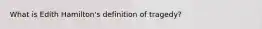 What is Edith Hamilton's definition of tragedy?