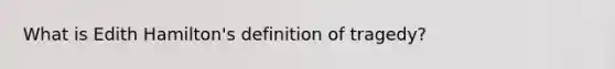 What is Edith Hamilton's definition of tragedy?