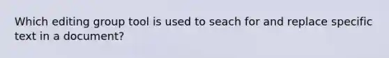 Which editing group tool is used to seach for and replace specific text in a document?