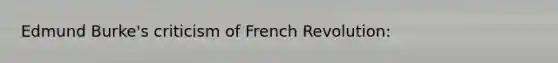 Edmund Burke's criticism of French Revolution: