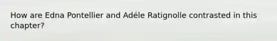 How are Edna Pontellier and Adéle Ratignolle contrasted in this chapter?