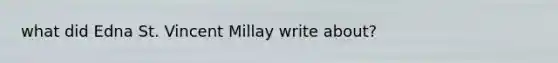 what did Edna St. Vincent Millay write about?