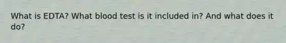 What is EDTA? What blood test is it included in? And what does it do?