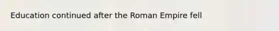 Education continued after the Roman Empire fell