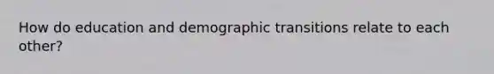 How do education and demographic transitions relate to each other?
