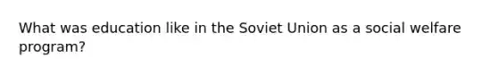 What was education like in the Soviet Union as a social welfare program?